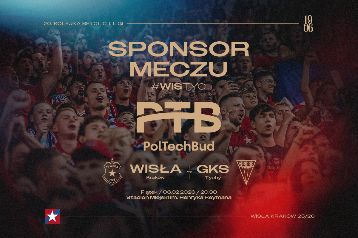 PTB (PolTechBud) Sponorem Meczu z GKS-em Tychy - Wisła Kraków® Official Platform